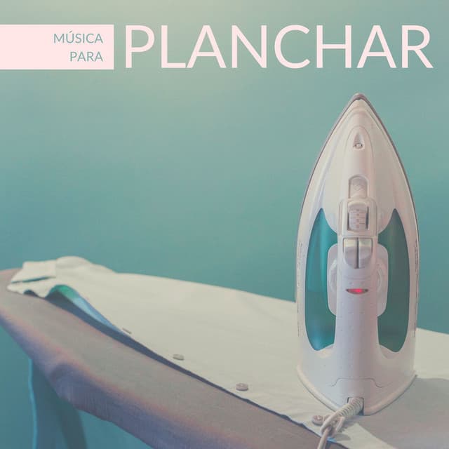 Música para Planchar: Canciones Relajantes para las Tareas del Hogar - Serenidad y Armonía