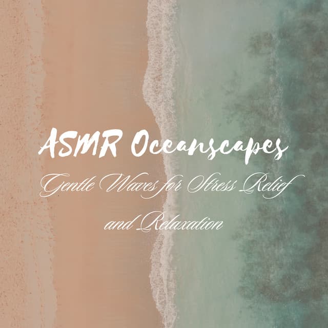 ASMR Oceanscapes: Gentle Waves for Stress Relief and Relaxation - Relaxing Spaces