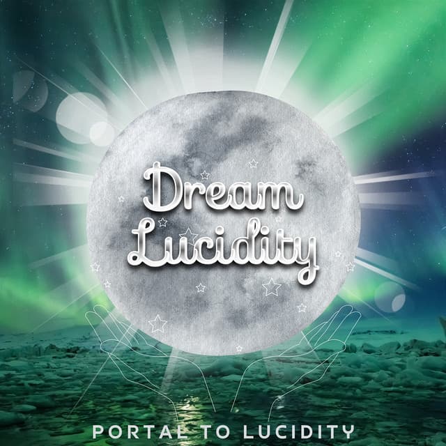 Portal to Lucidity: Opening the Gateway to Conscious Dreaming - Dream Lucidity