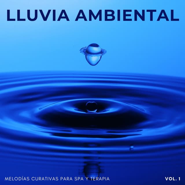 Lluvia Ambiental: Melodías Curativas Para Spa Y Terapia Vol. 1 - Lluvia Sonidos Naturaleza Colección