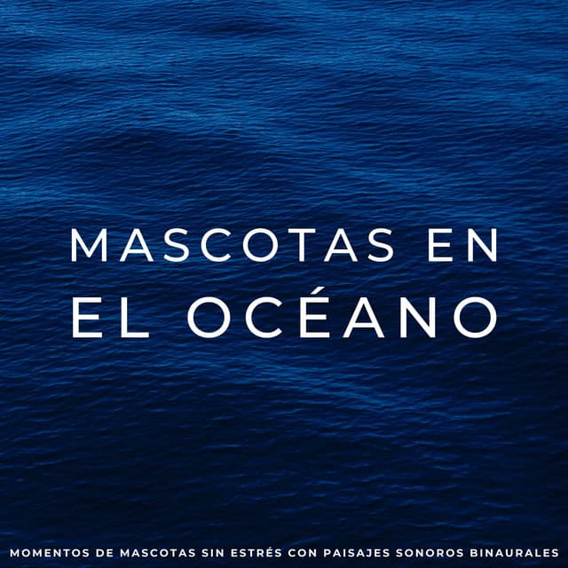 Mascotas En El Océano: Momentos De Mascotas Sin Estrés Con Paisajes Sonoros Binaurales - Biblioteca relajante del océano