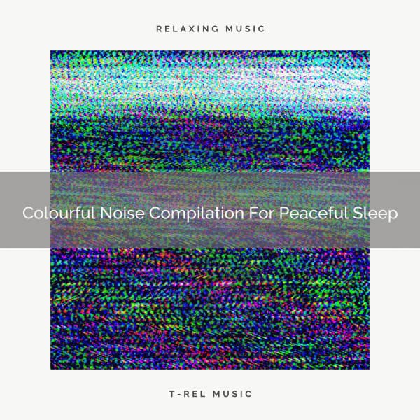 Colourful Noise Compilation For Peaceful Sleep - Sleep & Dream Music Academy