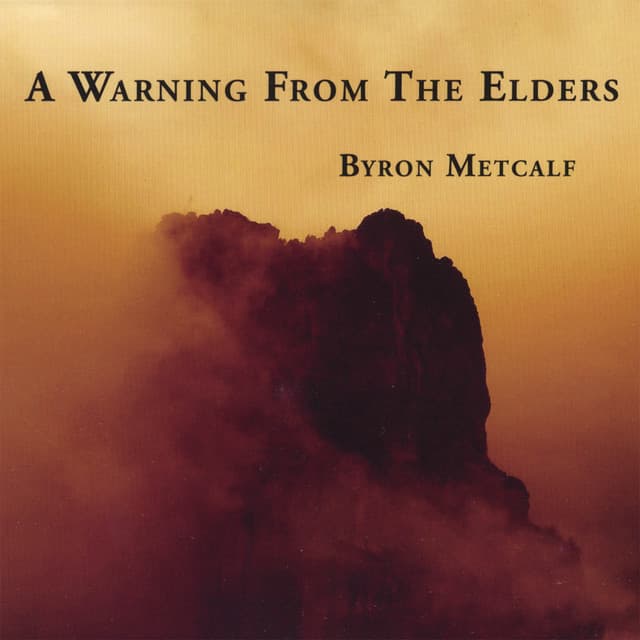 A Warning From the Elders - Byron Metcalf