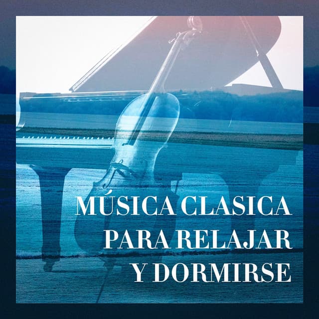 Música Clasica Para Relajar Y Dormirse - Música clásica