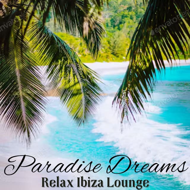 Paradise Dreams: Balearic Summer Mix, Relax Ibiza Lounge, Chill Deep House - DJ Chill del Mar