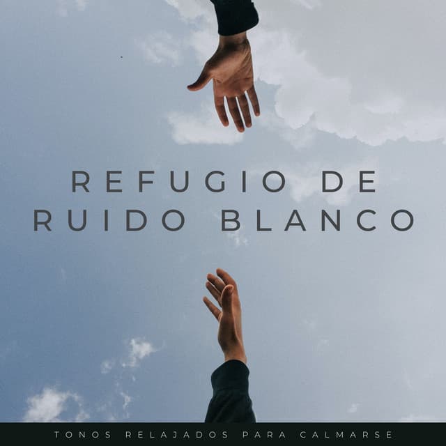 Refugio De Ruido Blanco: Tonos Relajados Para Calmarse - Ruido blanco relajante para una mejor relajación