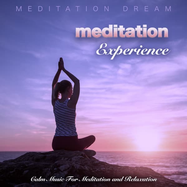 Meditation Experience: Calm Music For Meditation and Relaxation - Meditation Dream
