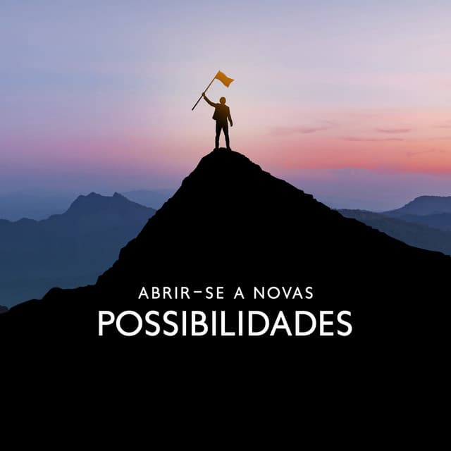 Abrir-se a Novas Possibilidades: Encontre a sua força interior, alcance os seus sonhos - Positive Thinking World