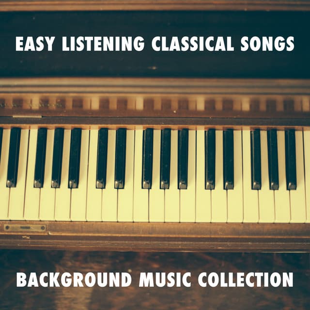 15 Easy Listening Classical Songs: Background Music Collection - Relaxing Piano Music Consort