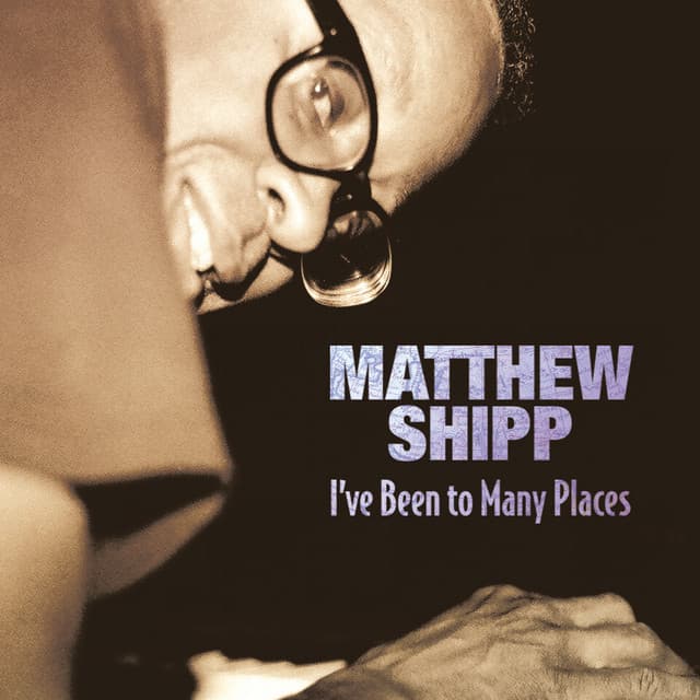 I've Been To Many Places - Matthew Shipp