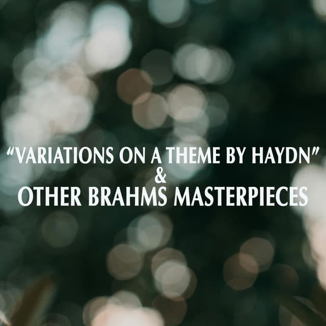 "Variations on a Theme by Haydn" & Other Brahms Masterpieces - Johannes Brahms