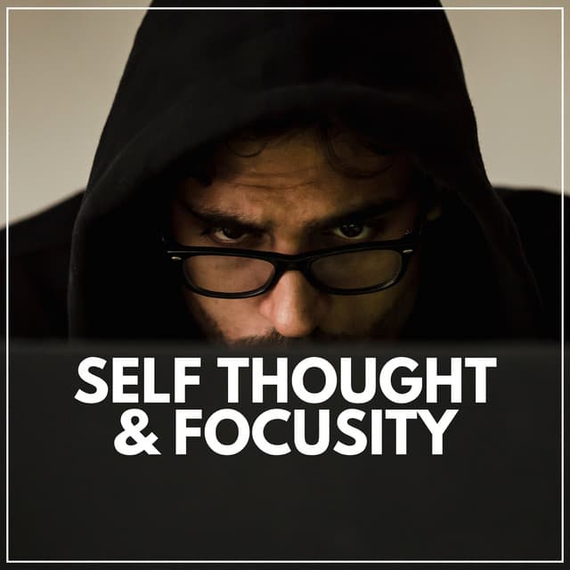 Self Thought & Focusity - Background Music Experience