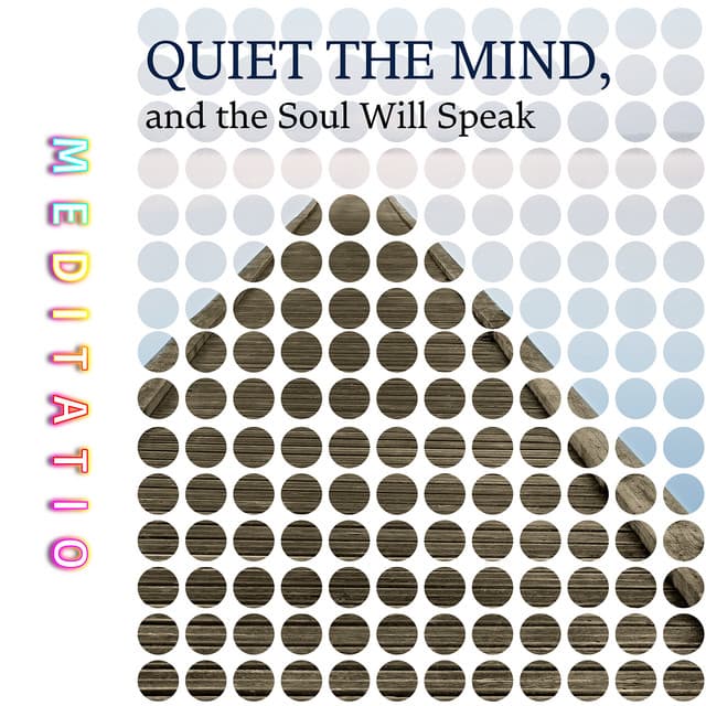Quiet the Mind, and the Soul Will Speak - Meditatio