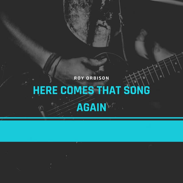 Here Comes That Song Again - Roy Orbison