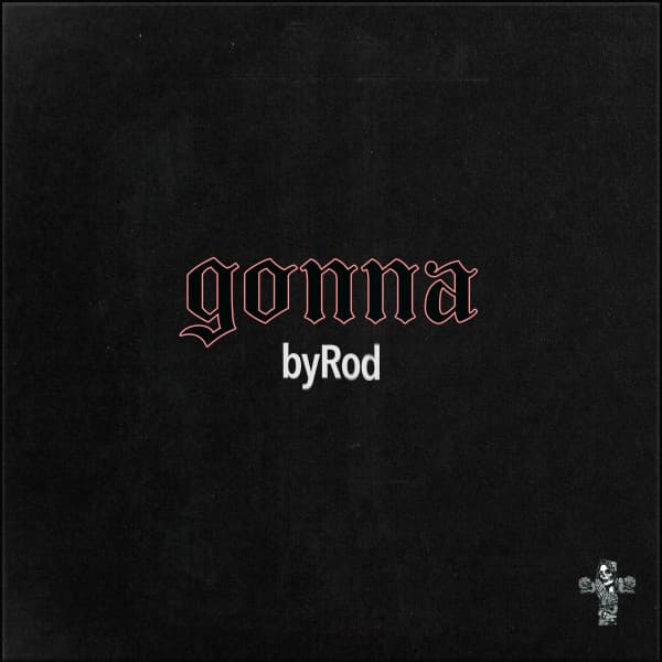 gonna - BY ROD