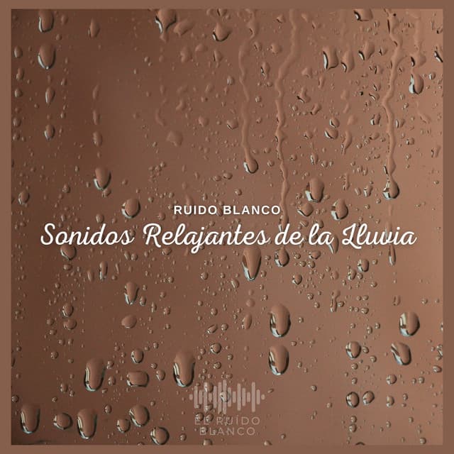 Ruido Blanco: Sonidos Relajantes de la Lluvia - El Ruido Blanco