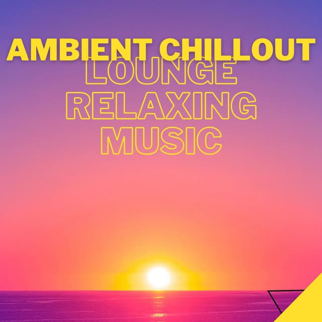 Ambient Chillout Lounge Relaxing Music - #Chill