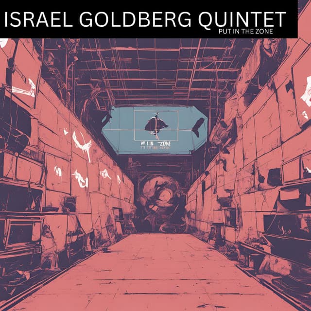 Put In The Zone - Israel Goldberg Quintet