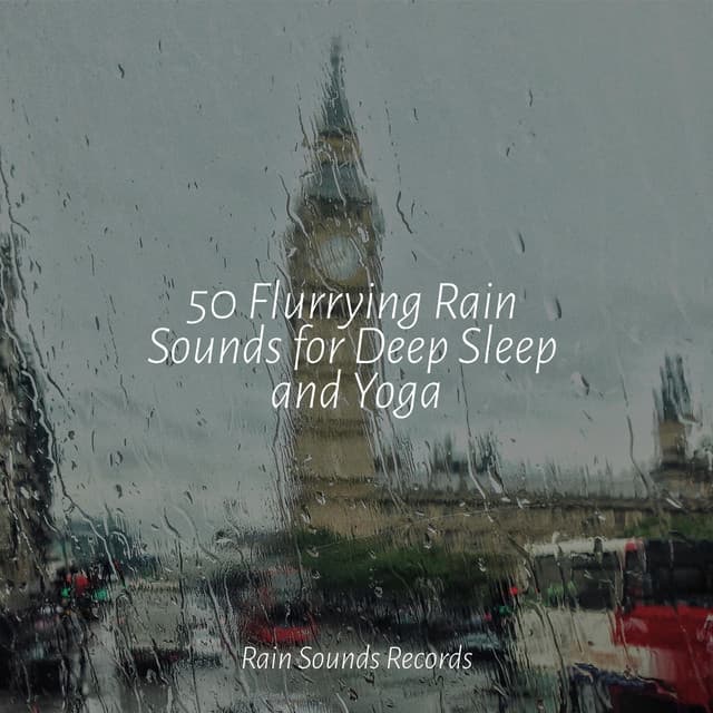 50 Flurrying Rain Sounds for Deep Sleep and Yoga - Spa Relaxation