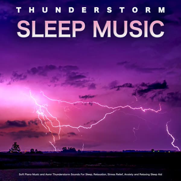 Thunderstorm Sleep Music: Soft Piano Music and Asmr Thunderstorm Sounds For Sleep, Relaxation, Stress Relief, Anxiety and Relaxing Sleep Aid - Night Sounds Association
