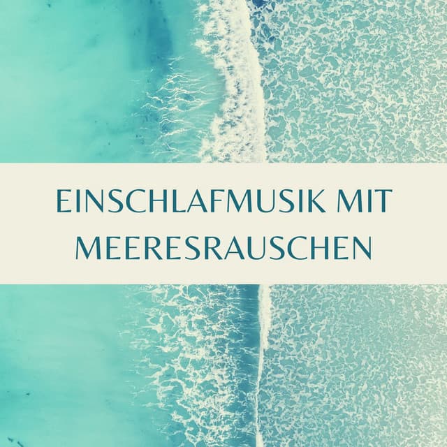 Einschlafmusik mit Meeresrauschen: 1 Stunden Entspannen Musik der Natur - Meister der Schlaflieder