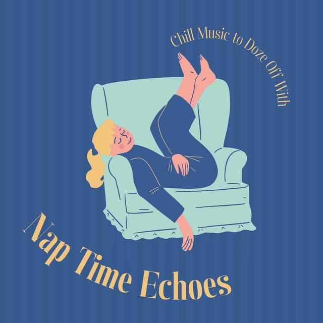 Nap Time Echoes: Chill Music to Doze Off With - Laid Back Academy