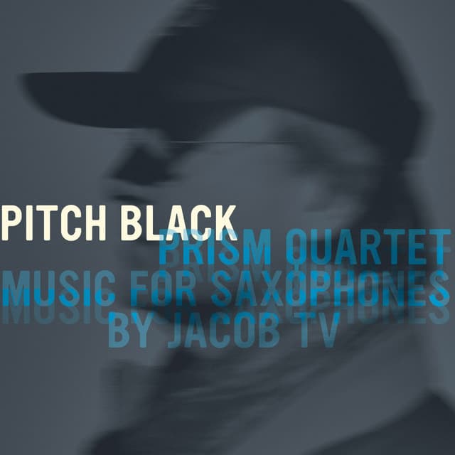 Prism Quartet: Pitch Black - Jacob Ter Veldhuis
