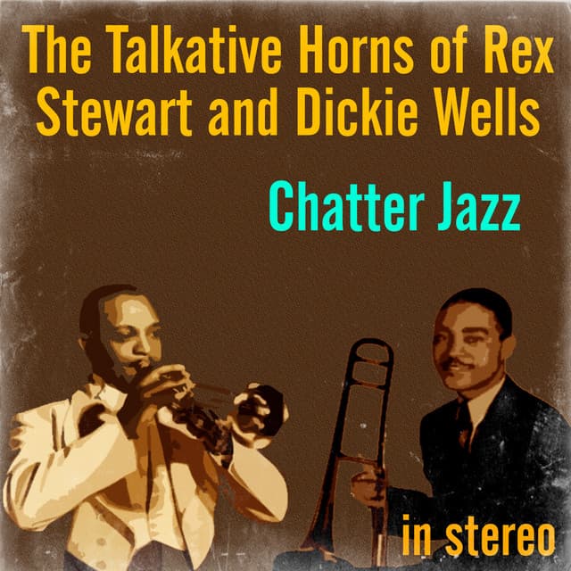 Chatter Jazz: The Talkative Horns of Rex Stewart and Dickie Wells - Rex Stewart