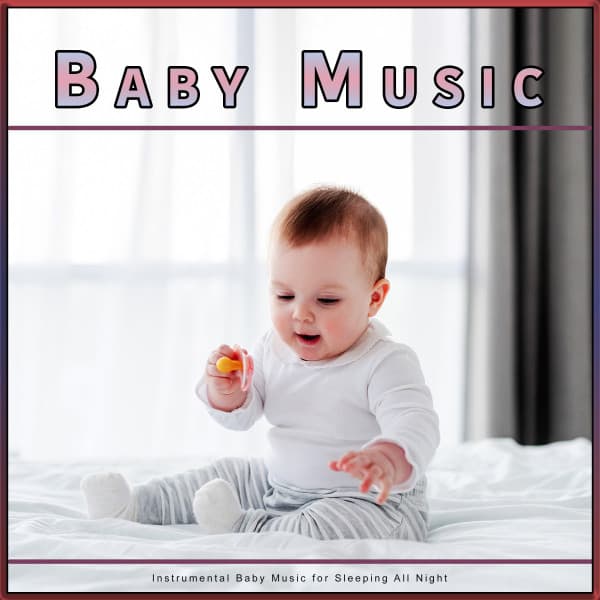Baby Music: Instrumental Baby Music for Sleeping All Night - Sleep Baby Sleep