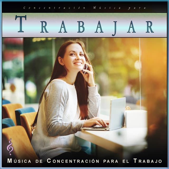 Concentración Música para Trabajar: Música para Estudiar - Concentración Música para Trabajar