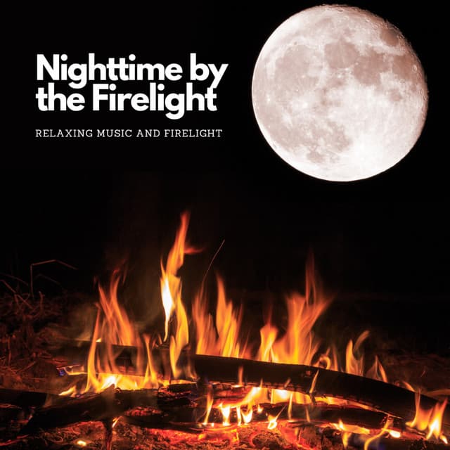 Nighttime by the Firelight: Relaxing Music and Firelight - Fire