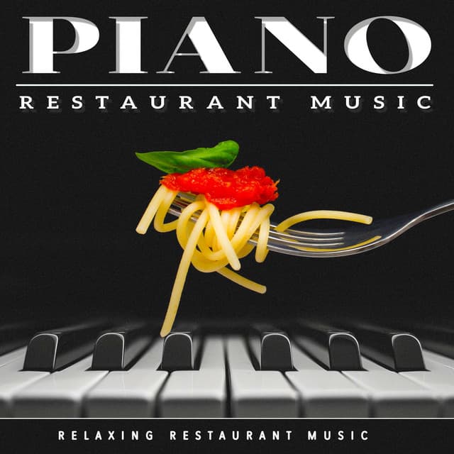 Piano Restaurant Music - Relaxing Restaurant Music