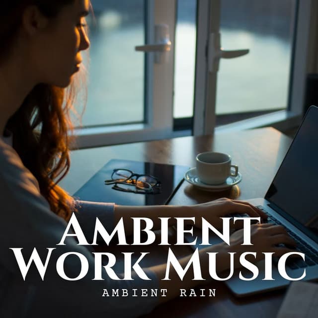 Ambient Rain: Ambient Work Music - Sleeping Music