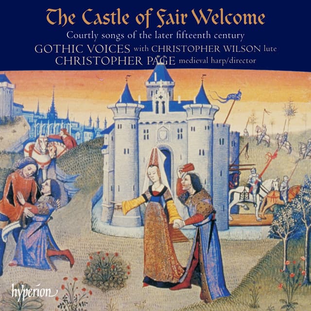The Castle of Fair Welcome: Courtly Songs of the Later 15th Century - Gothic Voices