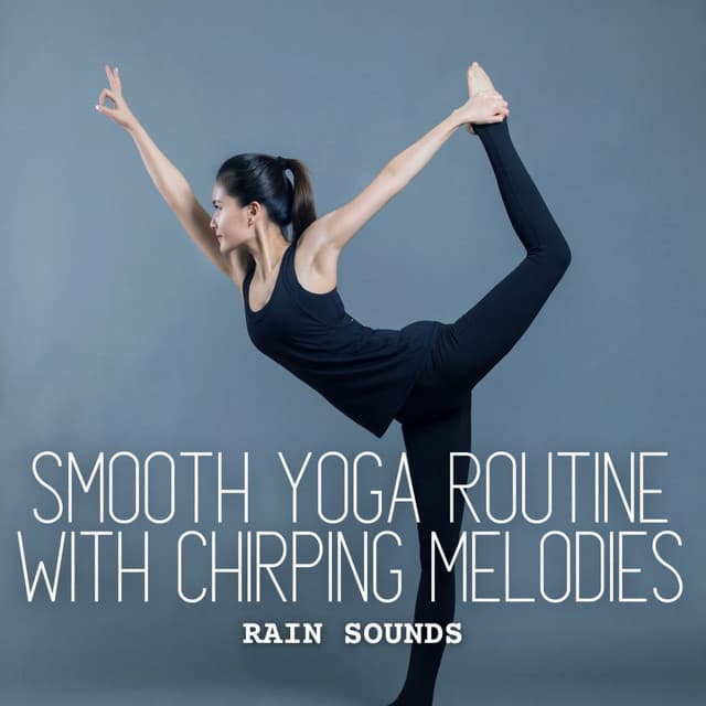 Rain Sounds: Smooth Yoga Routine with Chirping Melodies - Calming Rain