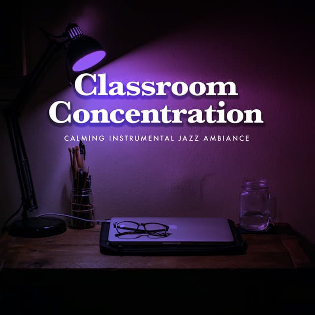 Classroom Concentration - Calming Instrumental Jazz Ambiance