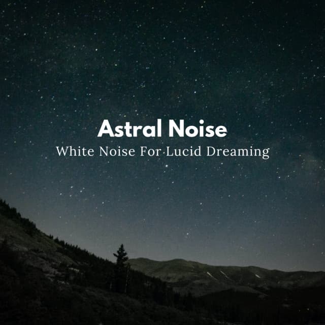 White Noise For Lucid Dreaming - Astral Noise