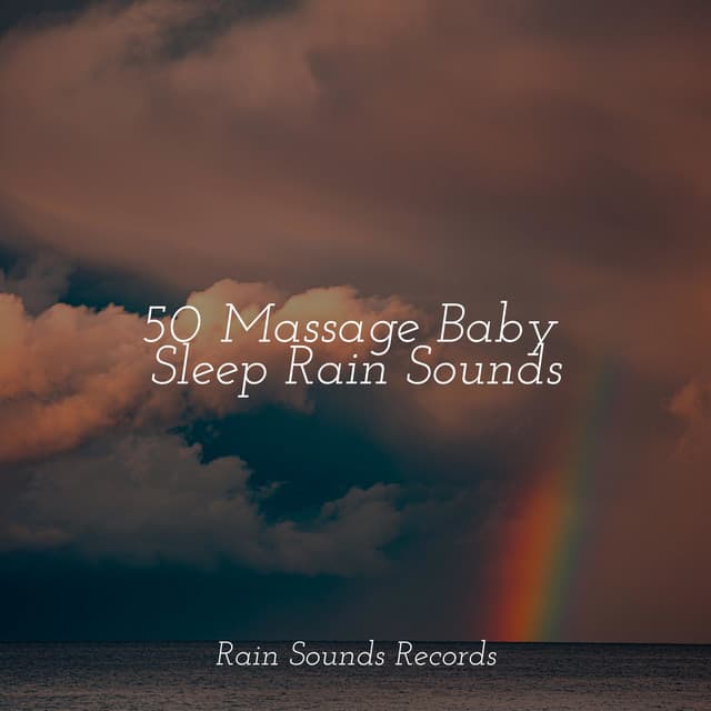 50 Massage Baby Sleep Rain Sounds - Sons da natureza HD