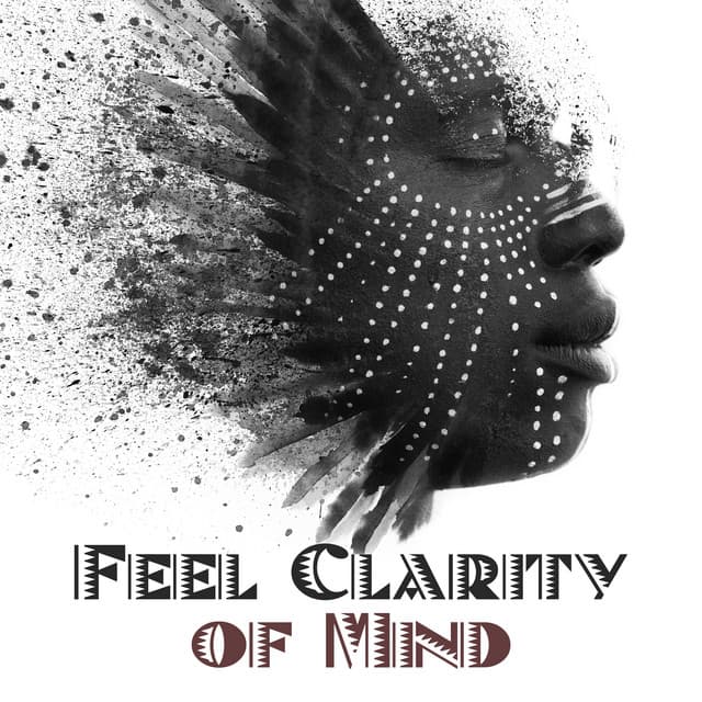 Feel Clarity of Mind: Shamanic Sounds, Deep Meditation, Good Energy - Meditation Music Composer