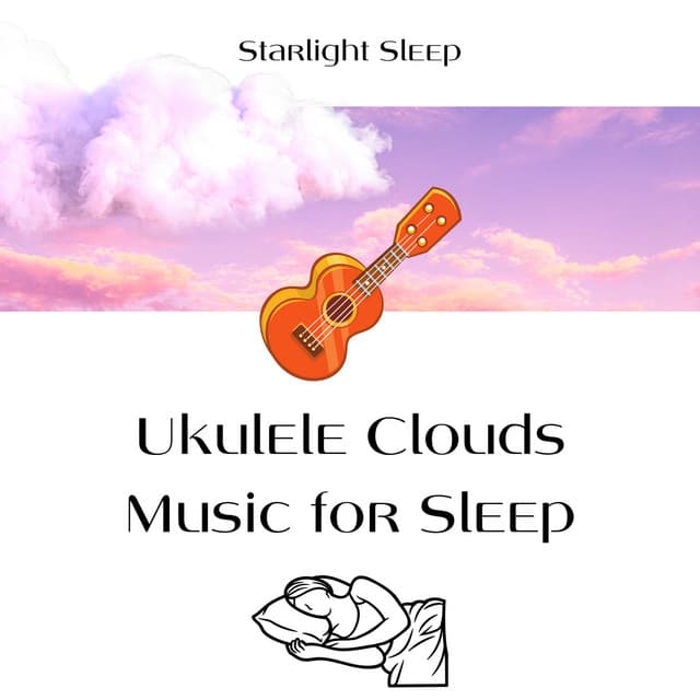 Ukulele Clouds, Music for Sleep - Starlight Sleep