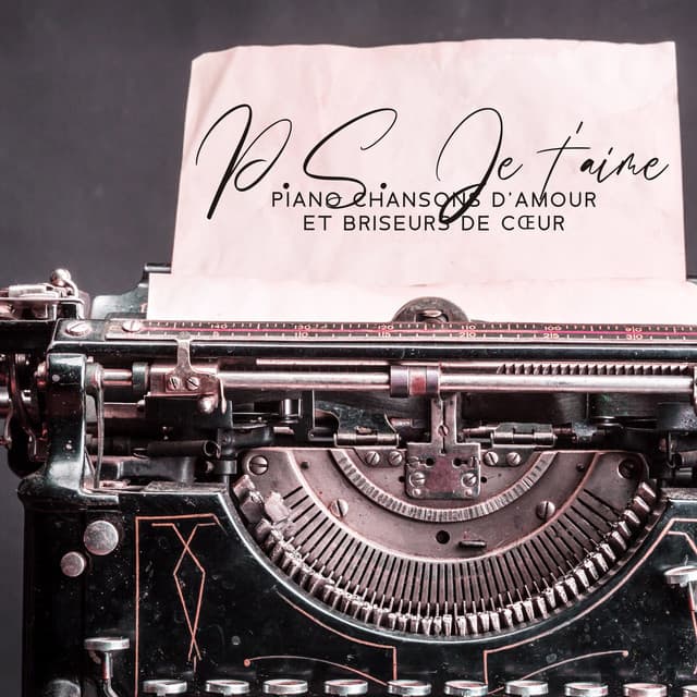 P.S. Je t'aime: Piano chansons d'amour et briseurs de cœur - Piano bar musique masters