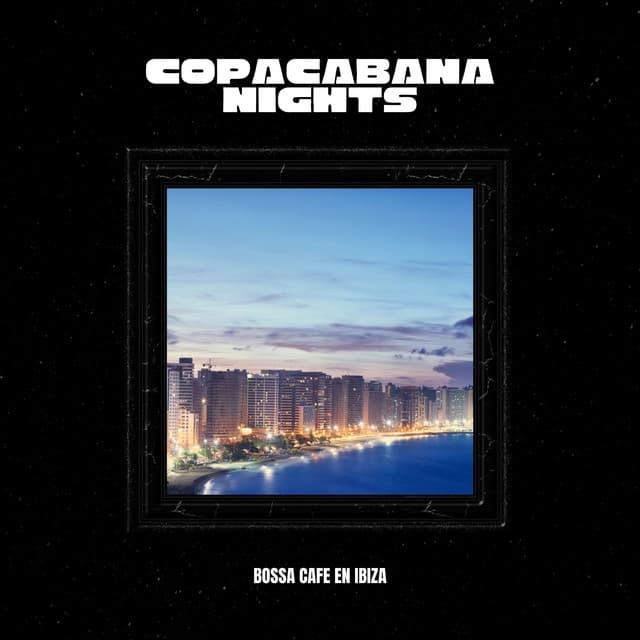 Copacabana Nights: Rio Bossa Nova - Bossa Cafe en Ibiza