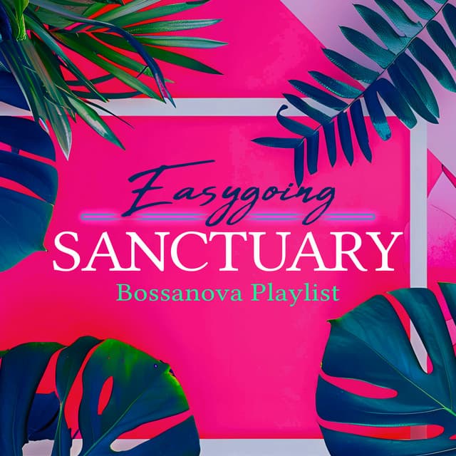 Easygoing Sanctuary - Bossanova Playlist