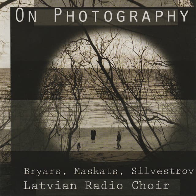 Bryars, Maskats & Silvestrov: On Photography - Latvian Radio Choir