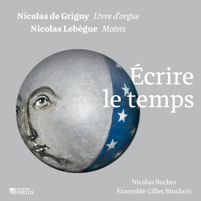 Nicolas de Grigny, Nicolas Lebègue: Écrire le temps - Nicolas de Grigny