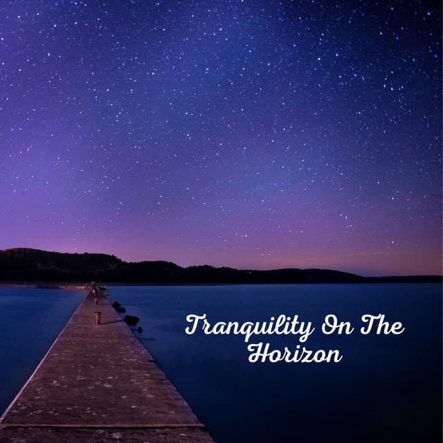 Tranquility On The Horizon - Relaxing Music
