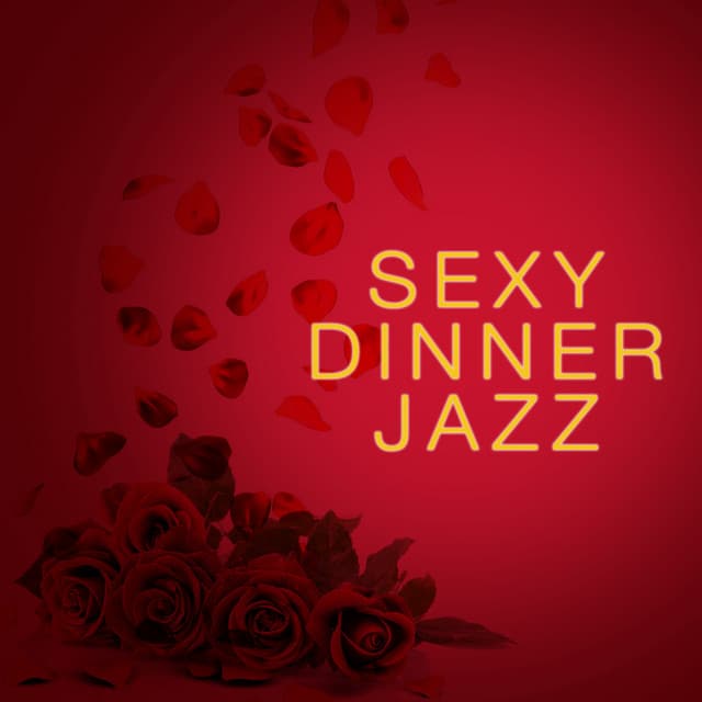 Sexy Dinner Jazz - Perfect Dinner Music