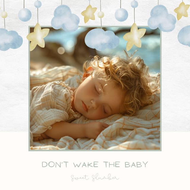 Don’t Wake the Baby - Sweet Slumber