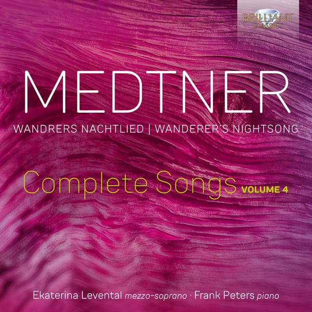Medtner: Wandrers Nachtlied, Complete Songs, Vol. 4 - Nikolai Medtner