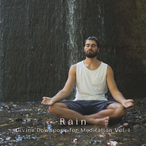Rain: Divine Downpour for Meditation Vol. 1 - Relaxation And Meditation